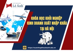 Khóa Học Khởi Nghiệp Kinh Doanh Xuất Nhập Khẩu Tại Hà Nội