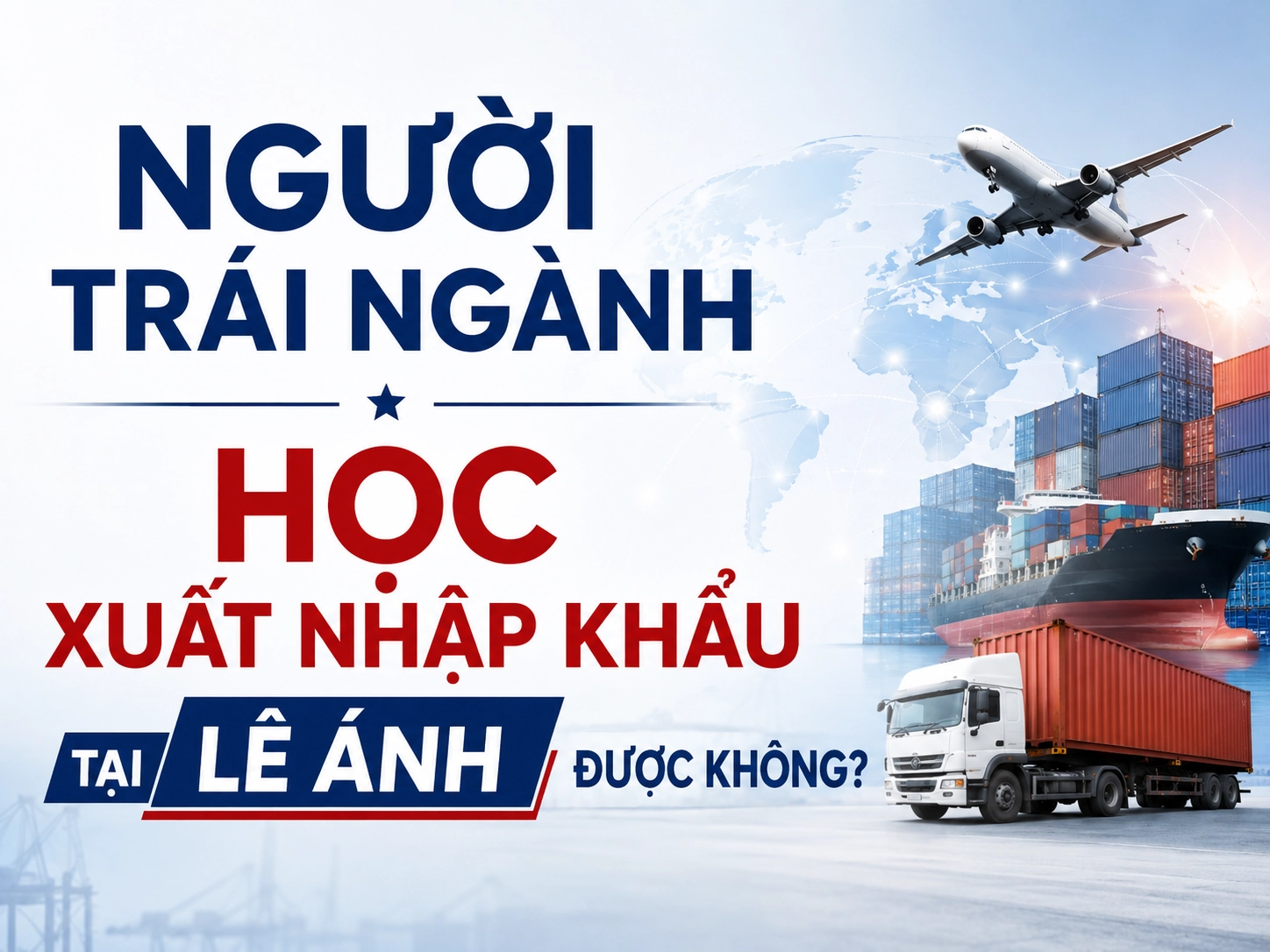 Người Trái Ngành Có Học Xuất Nhập Khẩu Tại Lê Ánh Được Không?
