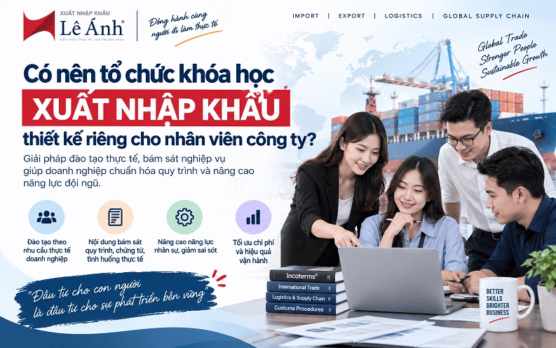 Có Nên Tổ Chức Khóa Học Xuất Nhập Khẩu Thiết Kế Riêng Cho Nhân Viên Công Ty?