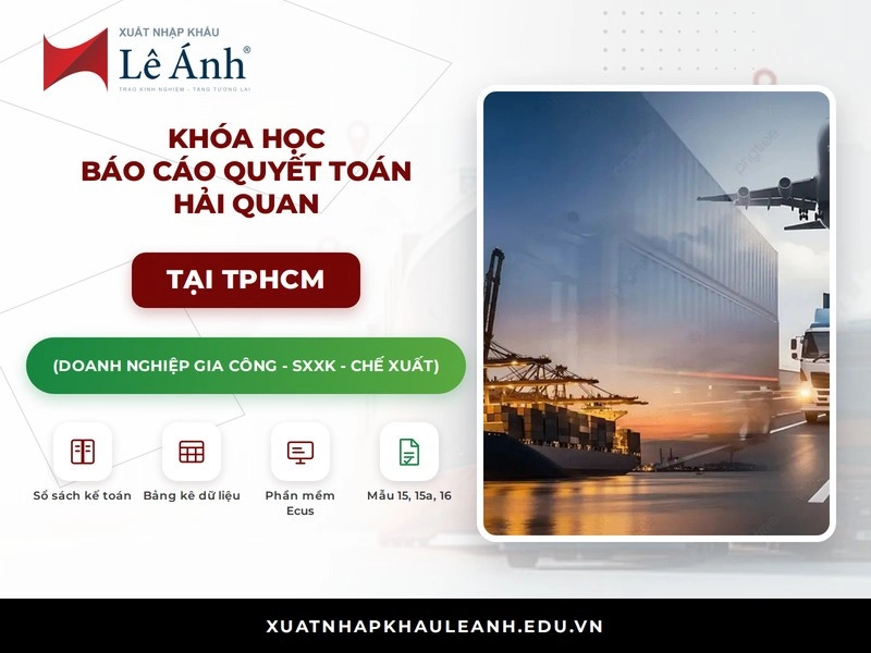 Khóa học báo cáo quyết toán hải quan tại TPHCM XNK Lê Ánh