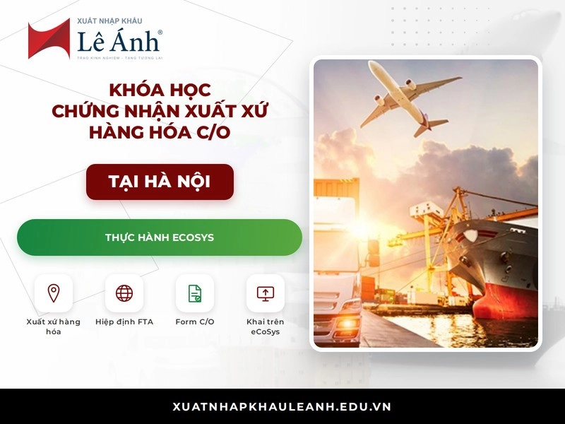 Khóa học chứng nhận xuất xứ hàng hóa C/O tại Hà Nội XNK Lê Ánh