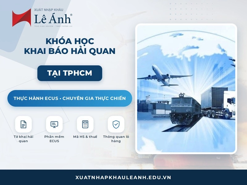 Khóa học khai báo hải quan tại TPHCM XNK Lê Ánh