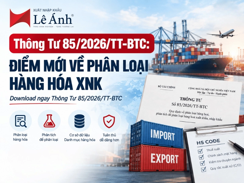 Thông tư 85/2026/TT-BTC hiệu lực 15/9/2026: cập nhật điểm mới về mã HS, lấy mẫu, phân tích, phân loại hàng hóa và lưu ý doanh nghiệp XNK.