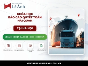 Khóa học báo cáo quyết toán hải quan tại Hà Nội XNK Lê Ánh