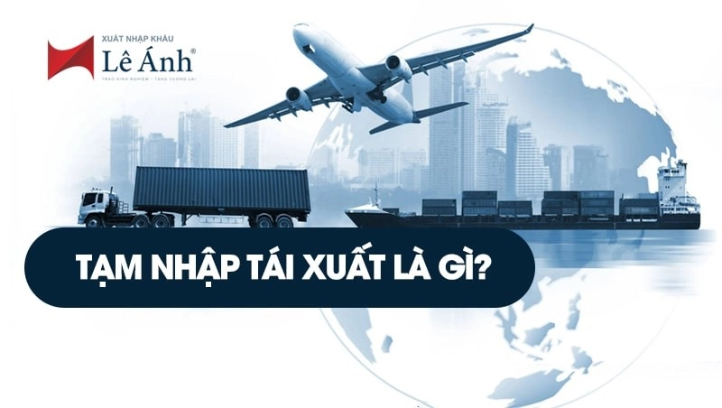 Tạm nhập tái xuấtTạm nhập tái xuất