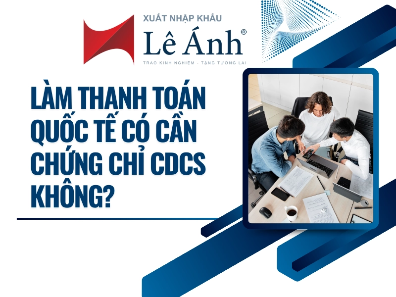 lam thanh toan quoc te co can chung chi CDCS khong