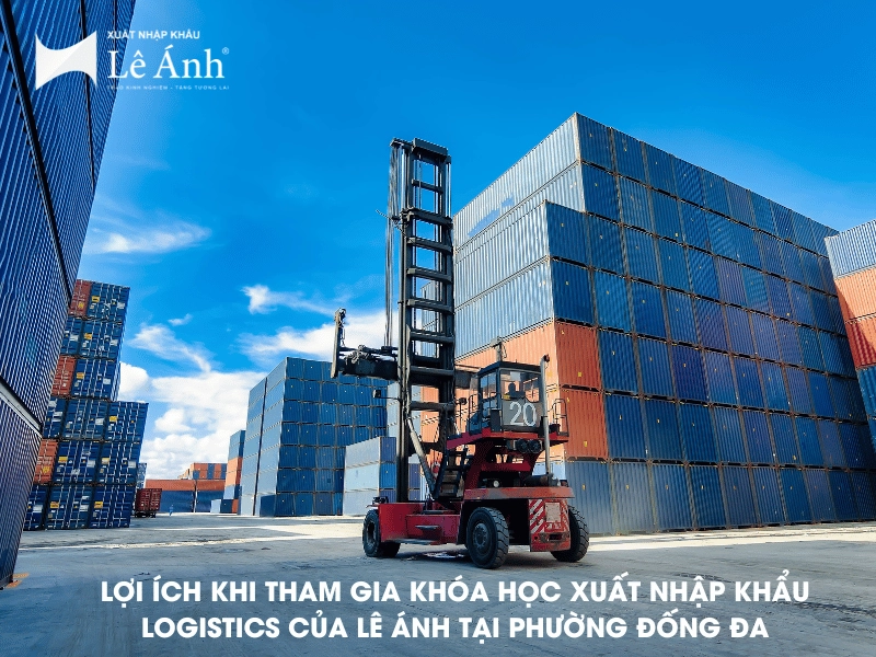 Lợi ích khi tham gia khóa học xuất nhập khẩu logistics của Lê Ánh tại Phường Đống Đa