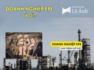 EPE Là Gì? Toàn Cảnh Về Doanh Nghiệp Chế Xuất Tại Việt Nam