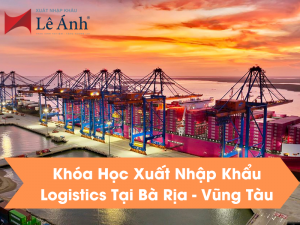 Khóa Học Xuất Nhập Khẩu Logistics Tại Bà Rịa - Vũng Tàu