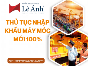 Thủ Tục Nhập Khẩu Thiết Bị Máy Móc Mới 100%