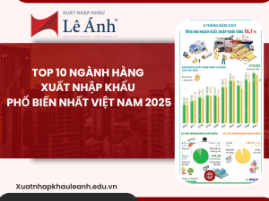 Top 10 Ngành Hàng Xuất Nhập Khẩu Phổ Biến Nhất Việt Nam 2025